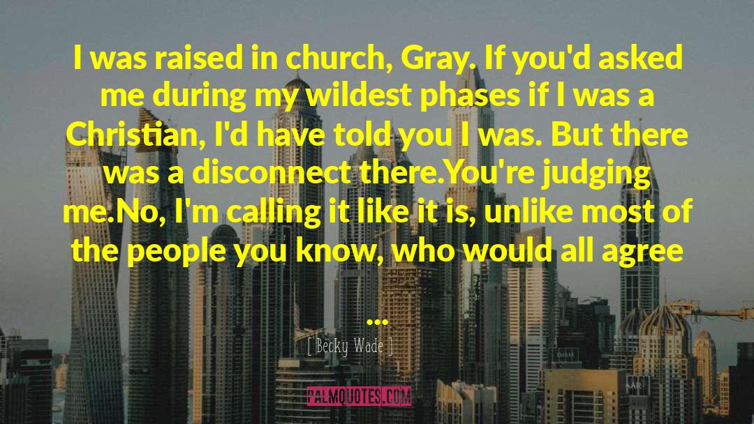 Becky Wade Quotes: I was raised in church,