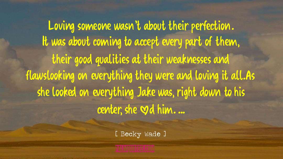 Becky Wade Quotes: Loving someone wasn't about their