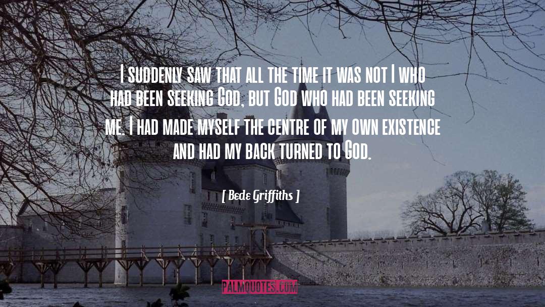 Bede Griffiths Quotes: I suddenly saw that all
