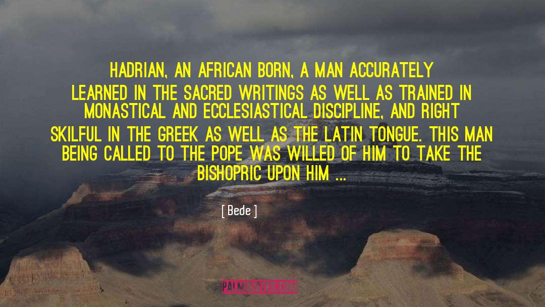 Bede Quotes: Hadrian, an African born, a