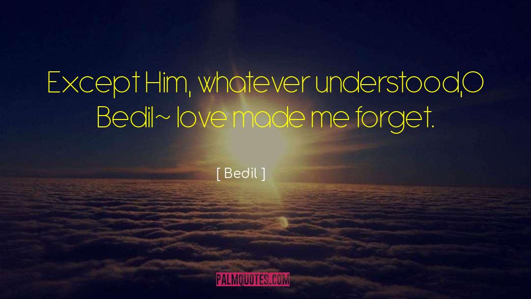 Bedil Quotes: Except Him, whatever understood,<br />O