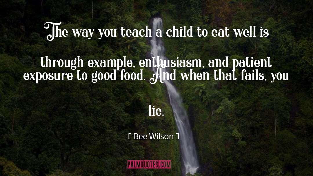 Bee Wilson Quotes: The way you teach a