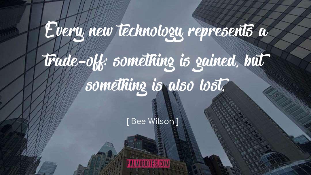 Bee Wilson Quotes: Every new technology represents a