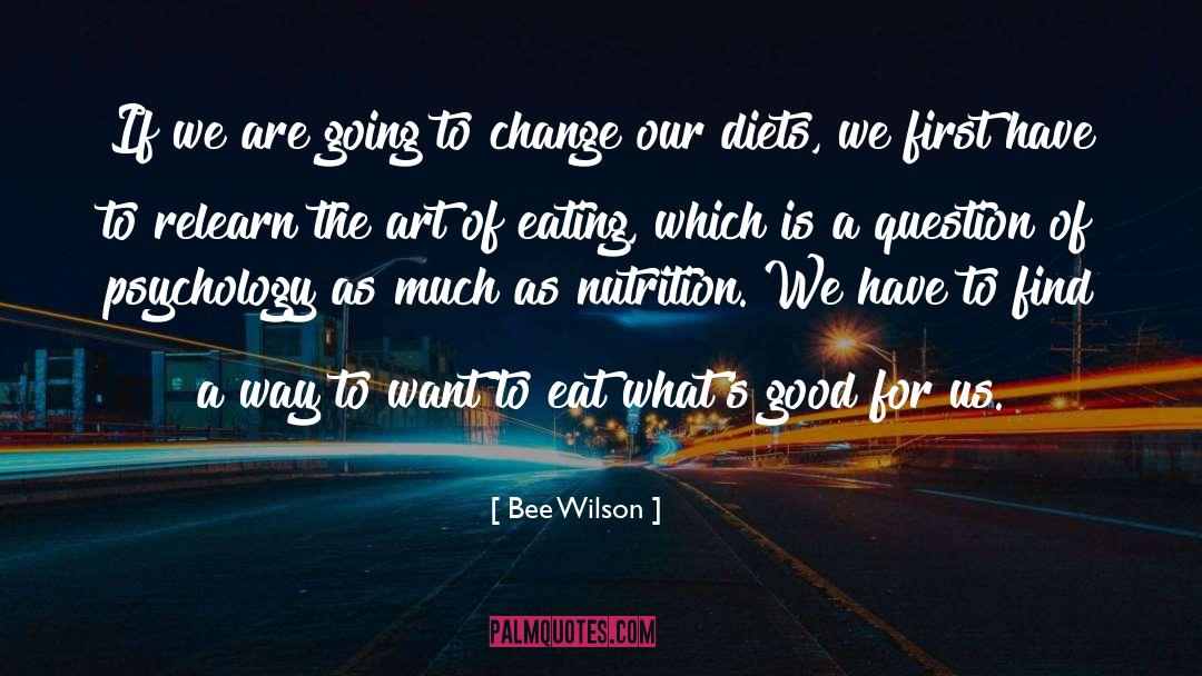 Bee Wilson Quotes: If we are going to