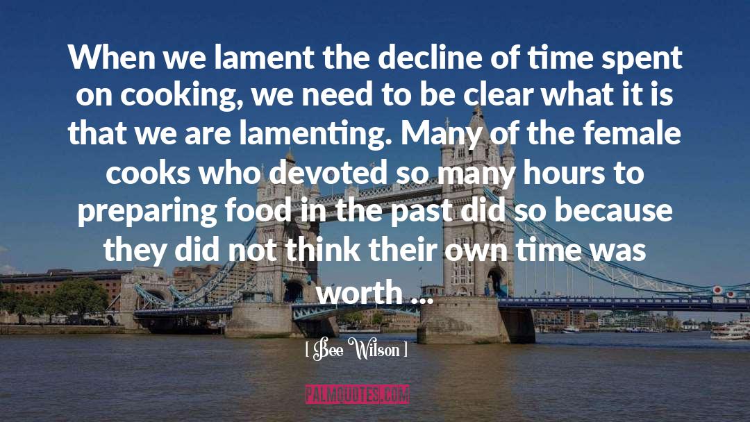 Bee Wilson Quotes: When we lament the decline