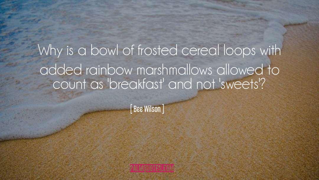 Bee Wilson Quotes: Why is a bowl of