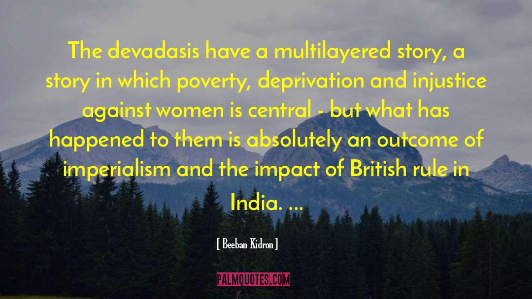Beeban Kidron Quotes: The devadasis have a multilayered