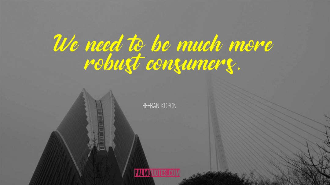 Beeban Kidron Quotes: We need to be much