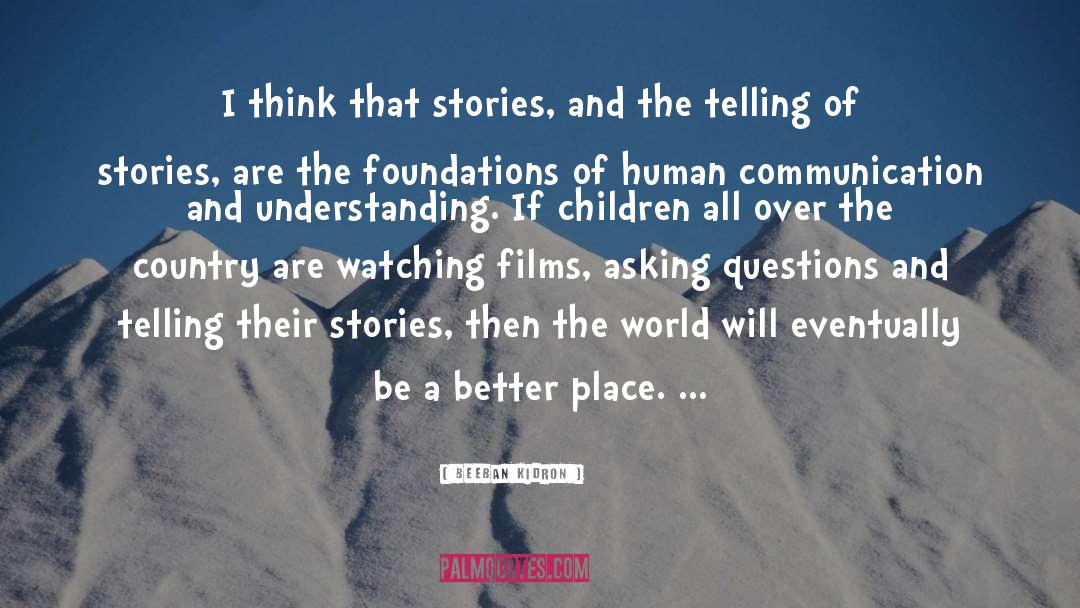 Beeban Kidron Quotes: I think that stories, and