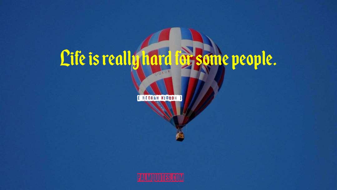 Beeban Kidron Quotes: Life is really hard for