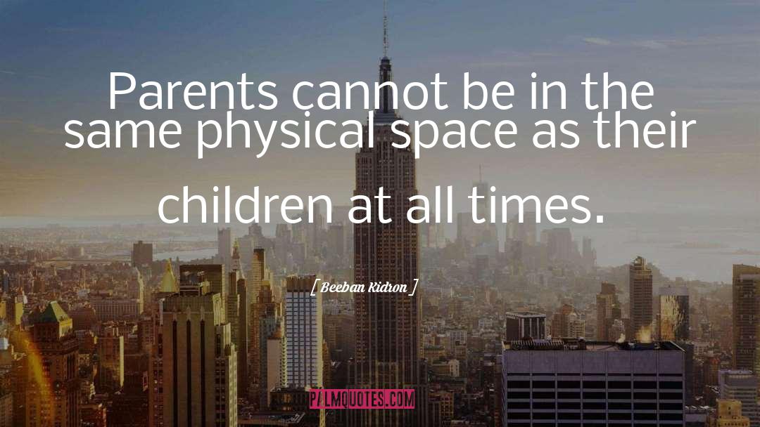 Beeban Kidron Quotes: Parents cannot be in the