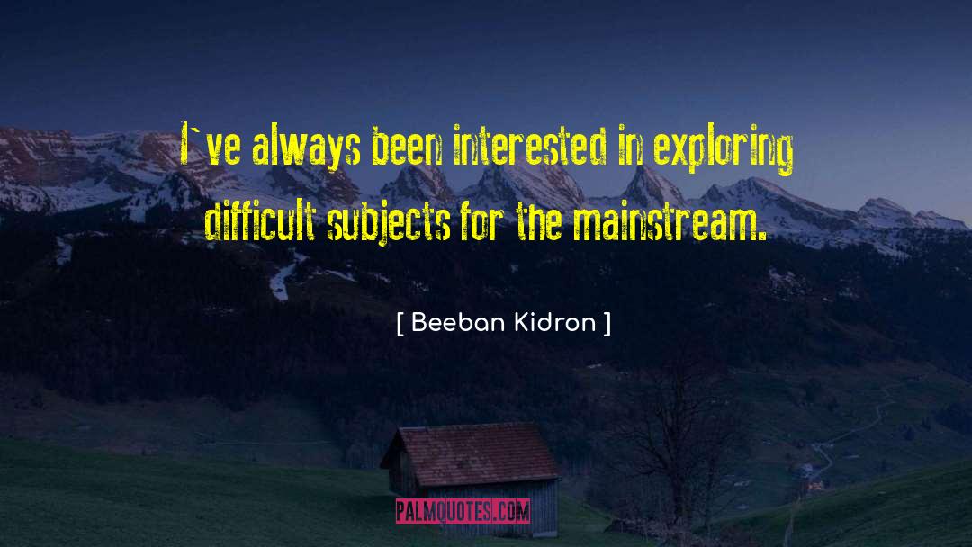 Beeban Kidron Quotes: I've always been interested in