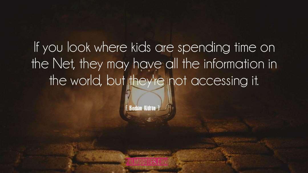 Beeban Kidron Quotes: If you look where kids