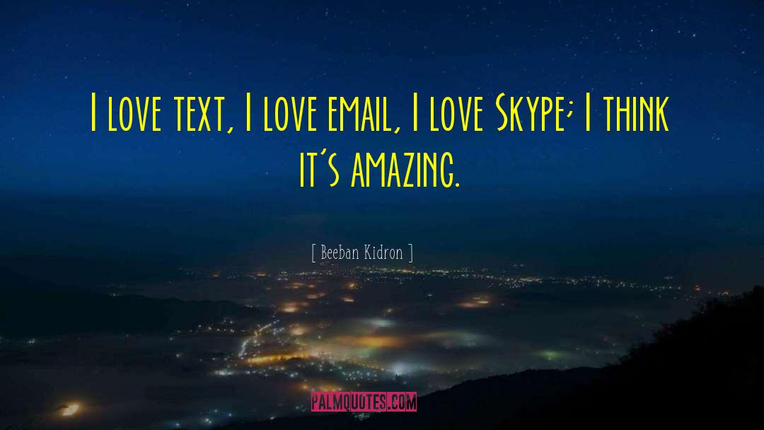 Beeban Kidron Quotes: I love text, I love