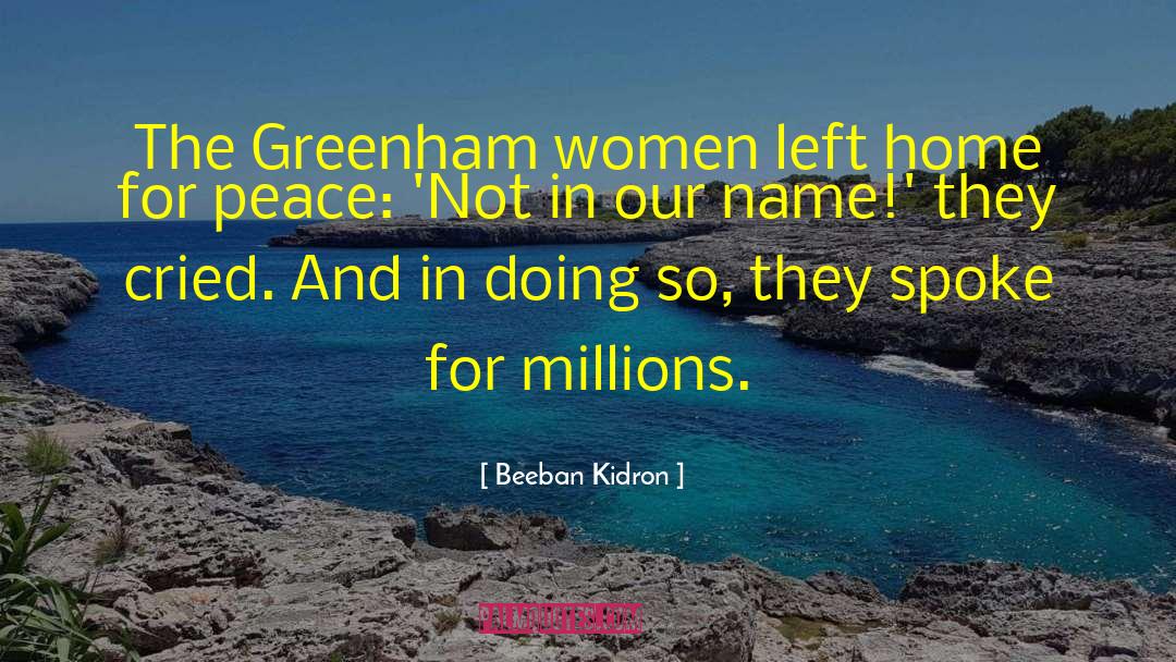Beeban Kidron Quotes: The Greenham women left home