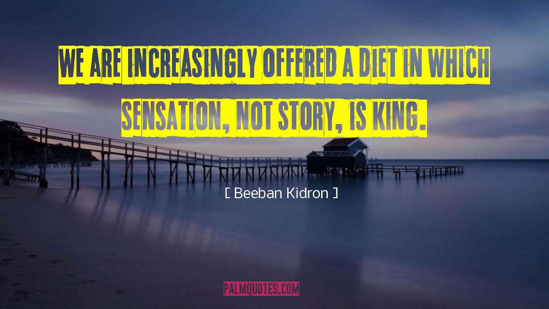 Beeban Kidron Quotes: We are increasingly offered a