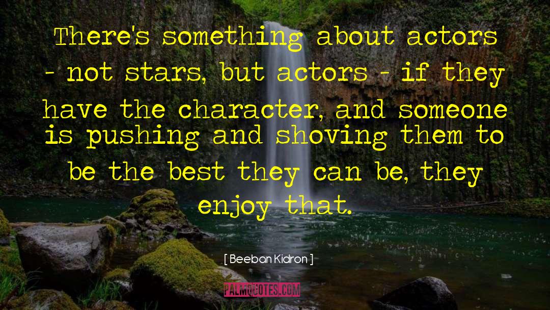 Beeban Kidron Quotes: There's something about actors -