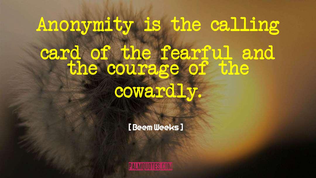 Beem Weeks Quotes: Anonymity is the calling card