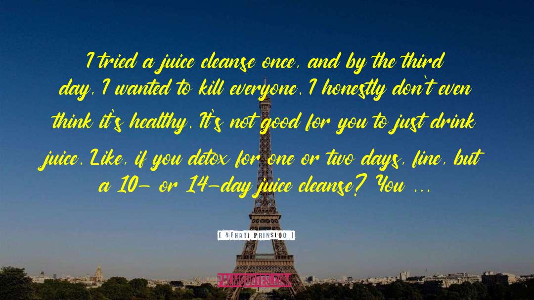 Behati Prinsloo Quotes: I tried a juice cleanse