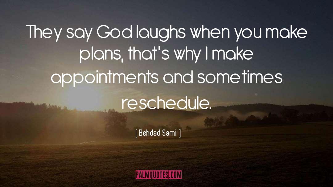 Behdad Sami Quotes: They say God laughs when