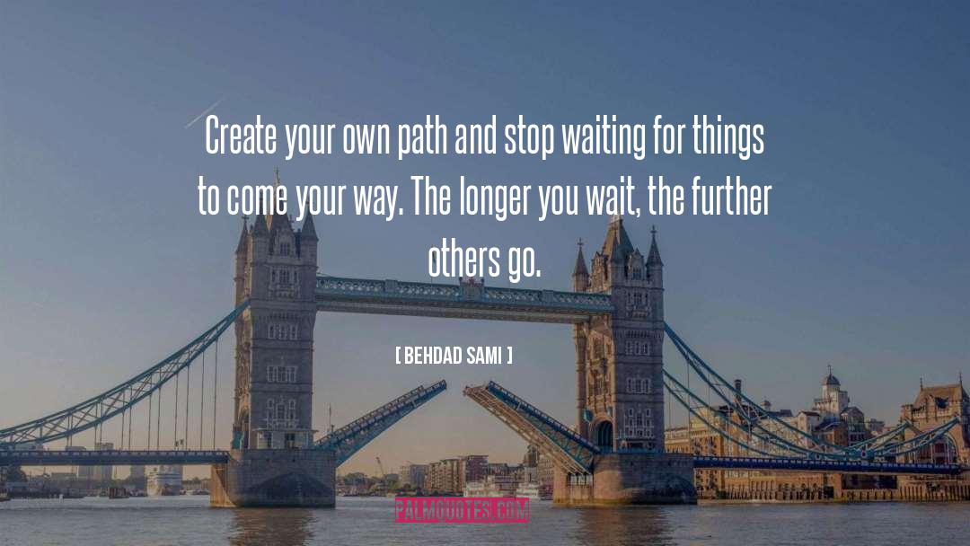 Behdad Sami Quotes: Create your own path and
