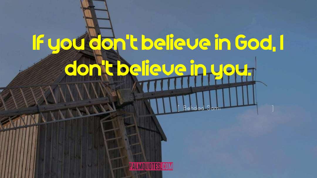 Behdad Sami Quotes: If you don't believe in