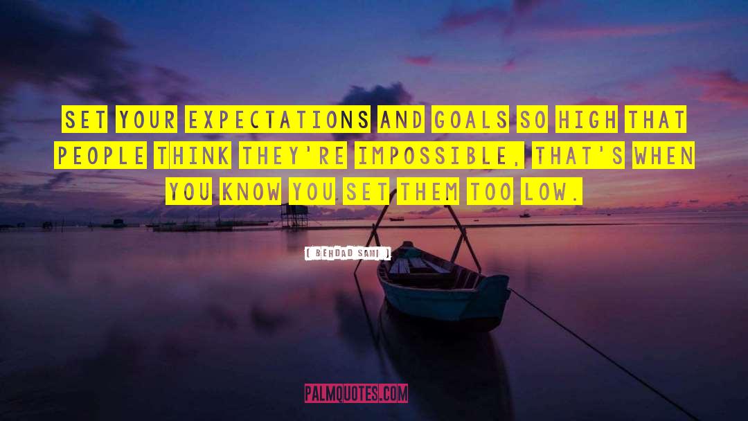 Behdad Sami Quotes: Set your expectations and goals