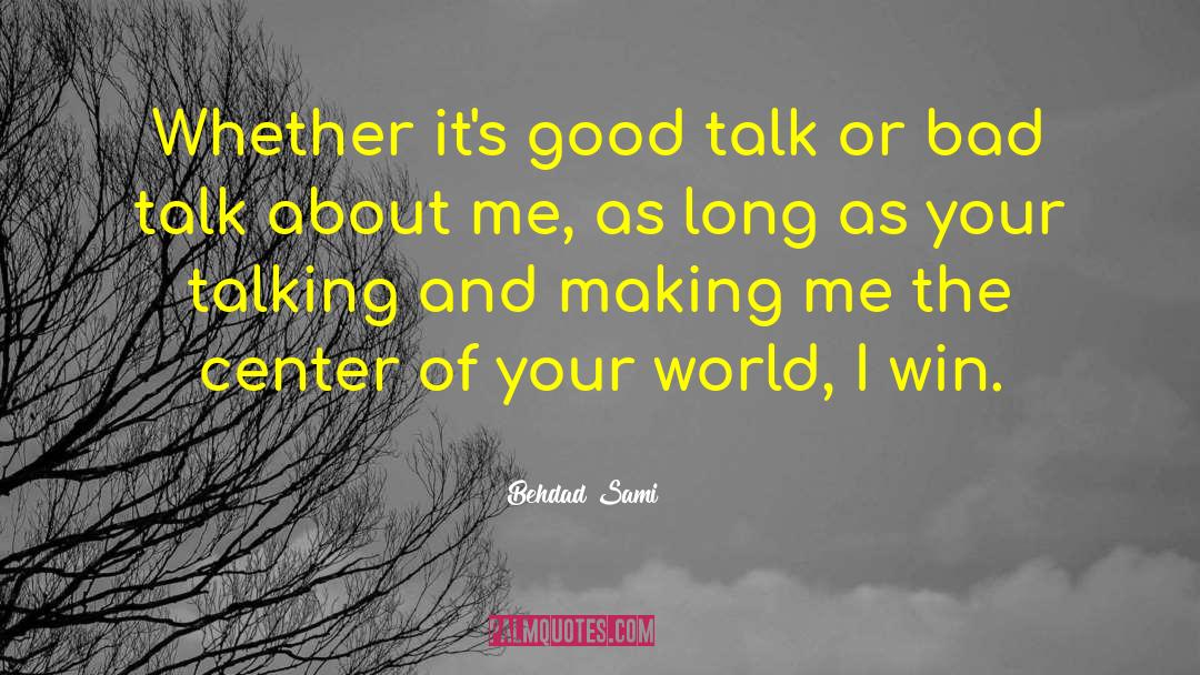 Behdad Sami Quotes: Whether it's good talk or