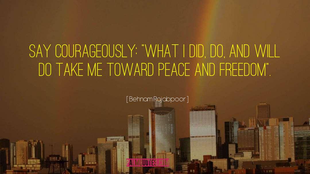 Behnam Rajabpoor Quotes: Say courageously: 