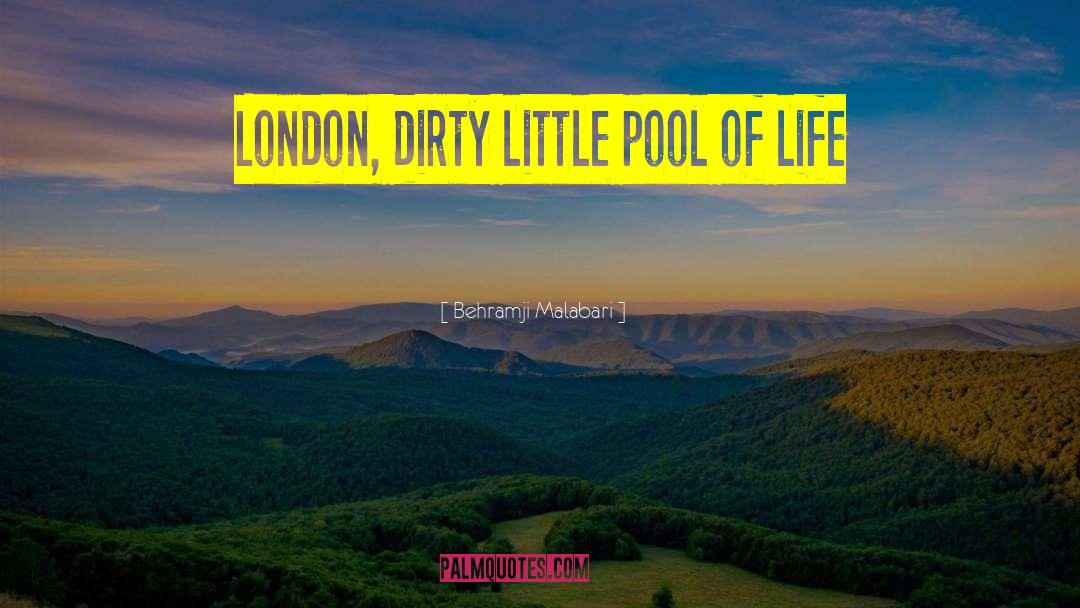 Behramji Malabari Quotes: London, dirty little pool of