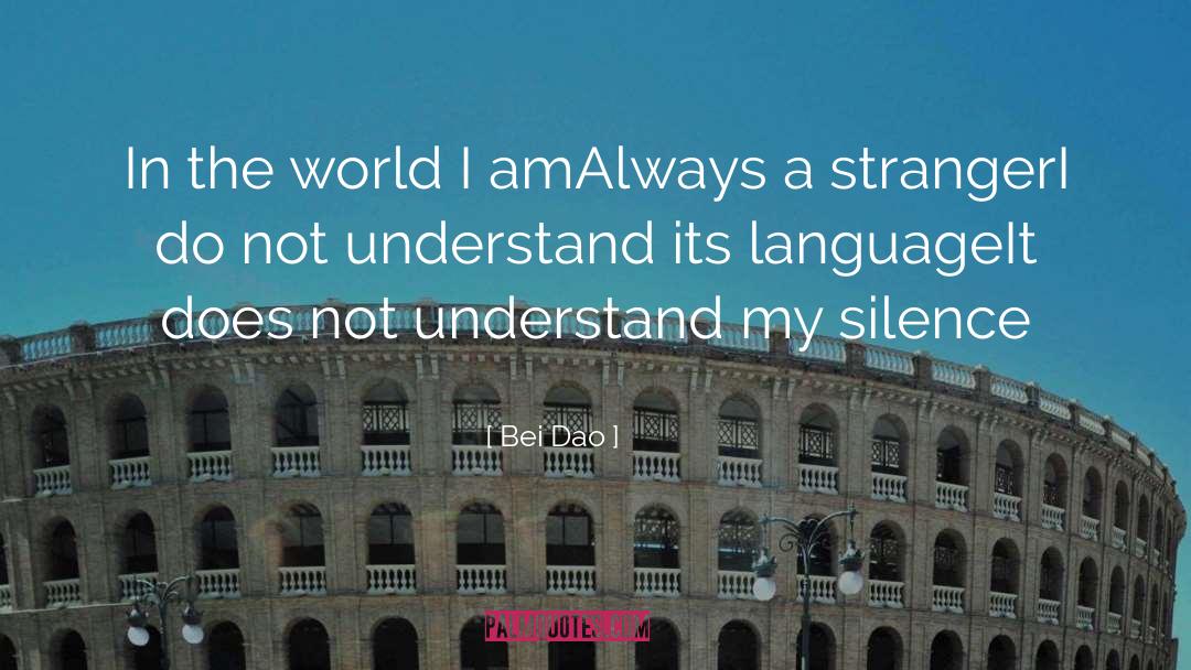 Bei Dao Quotes: In the world I am<br>Always