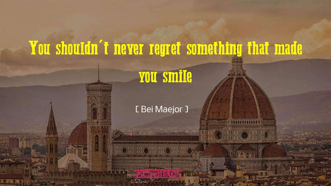 Bei Maejor Quotes: You shouldn't never regret something