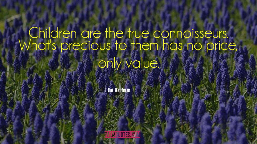 Bel Kaufman Quotes: Children are the true connoisseurs.