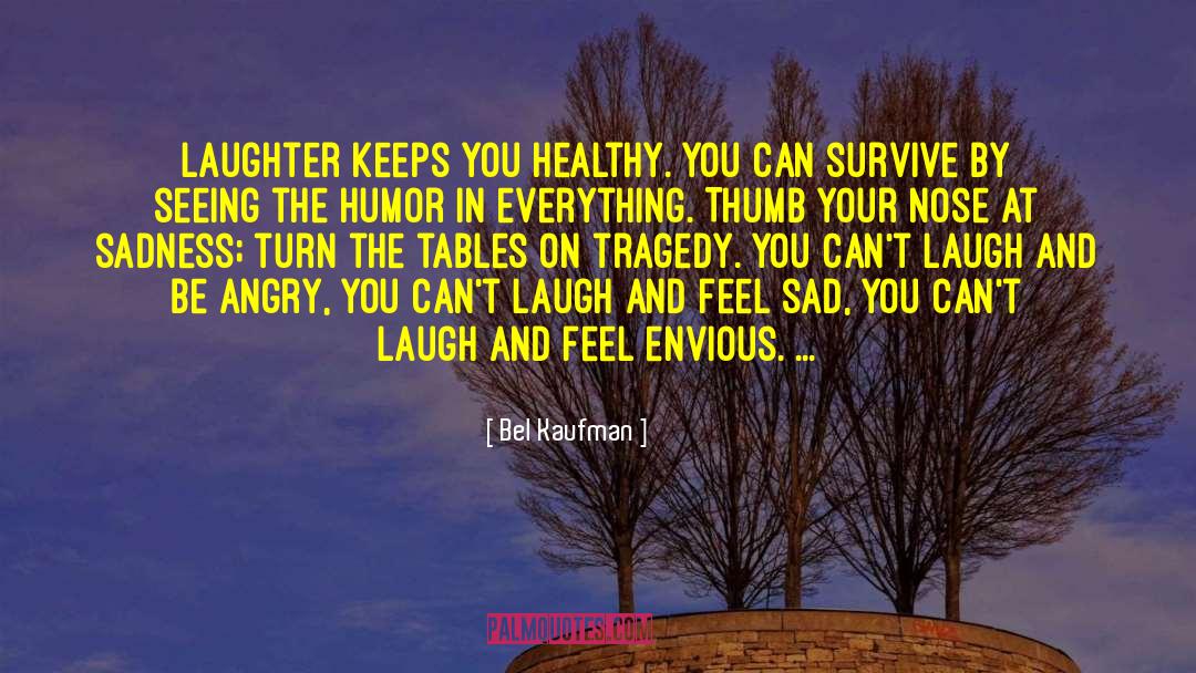 Bel Kaufman Quotes: Laughter keeps you healthy. You