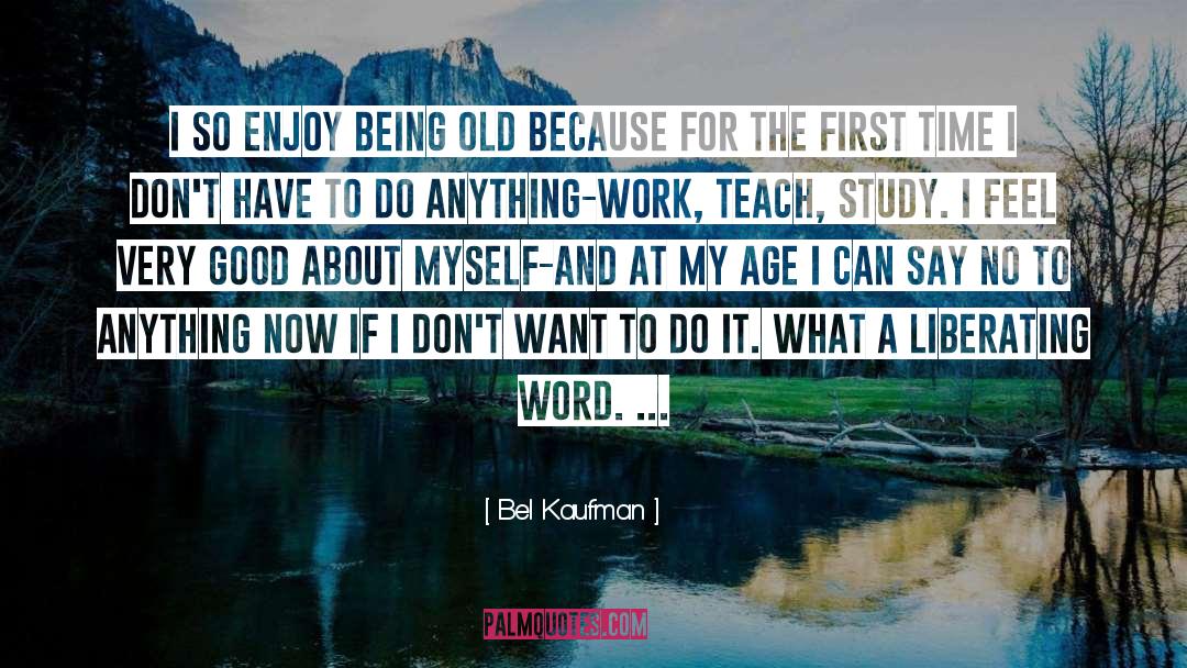 Bel Kaufman Quotes: I so enjoy being old