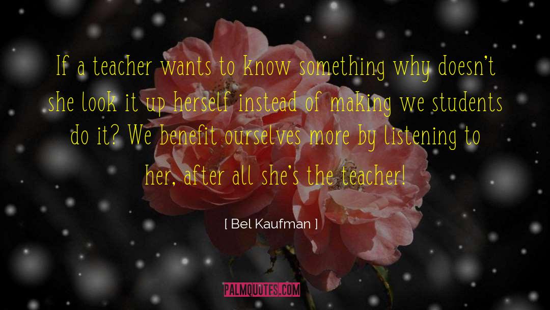 Bel Kaufman Quotes: If a teacher wants to