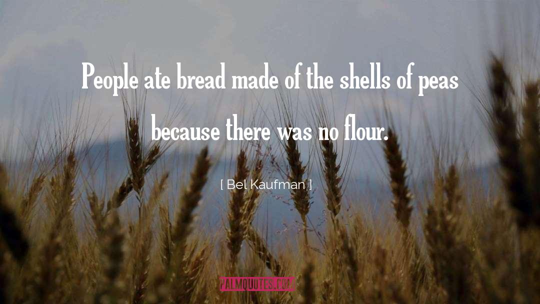 Bel Kaufman Quotes: People ate bread made of