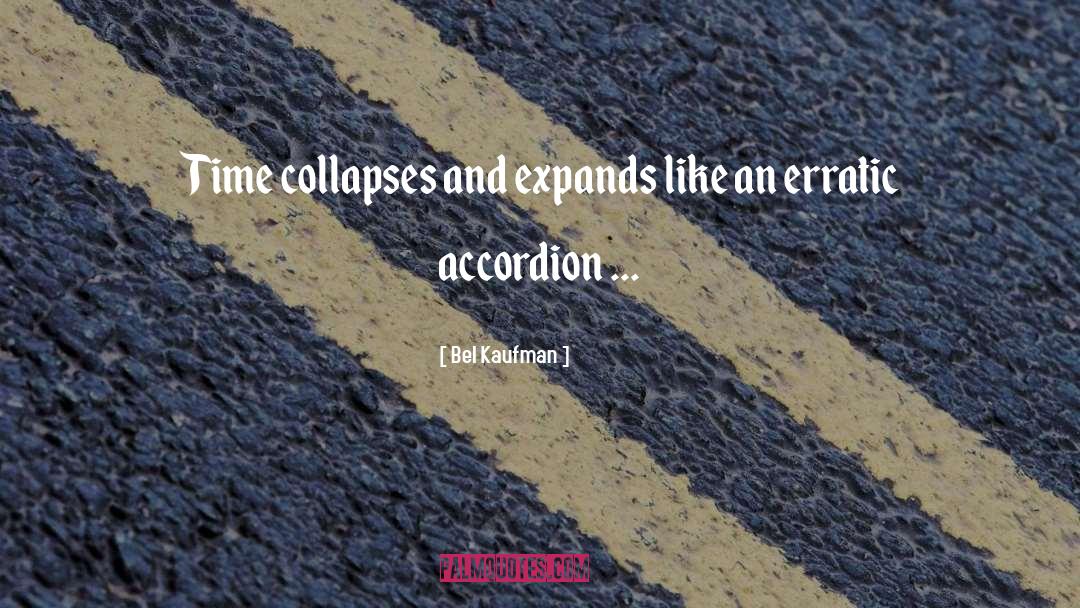 Bel Kaufman Quotes: Time collapses and expands like