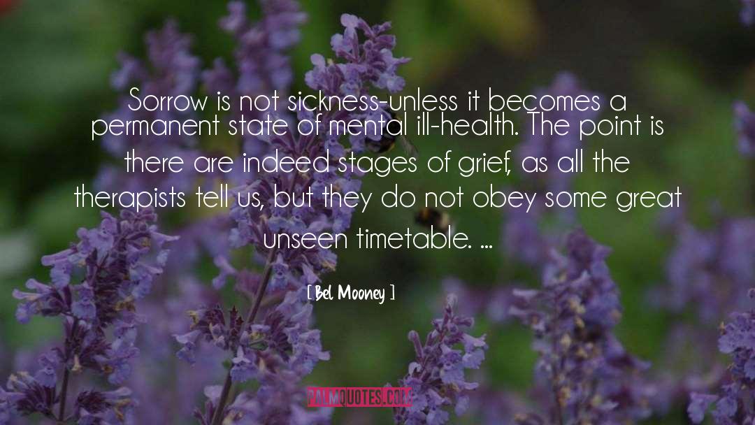 Bel Mooney Quotes: Sorrow is not sickness-unless it