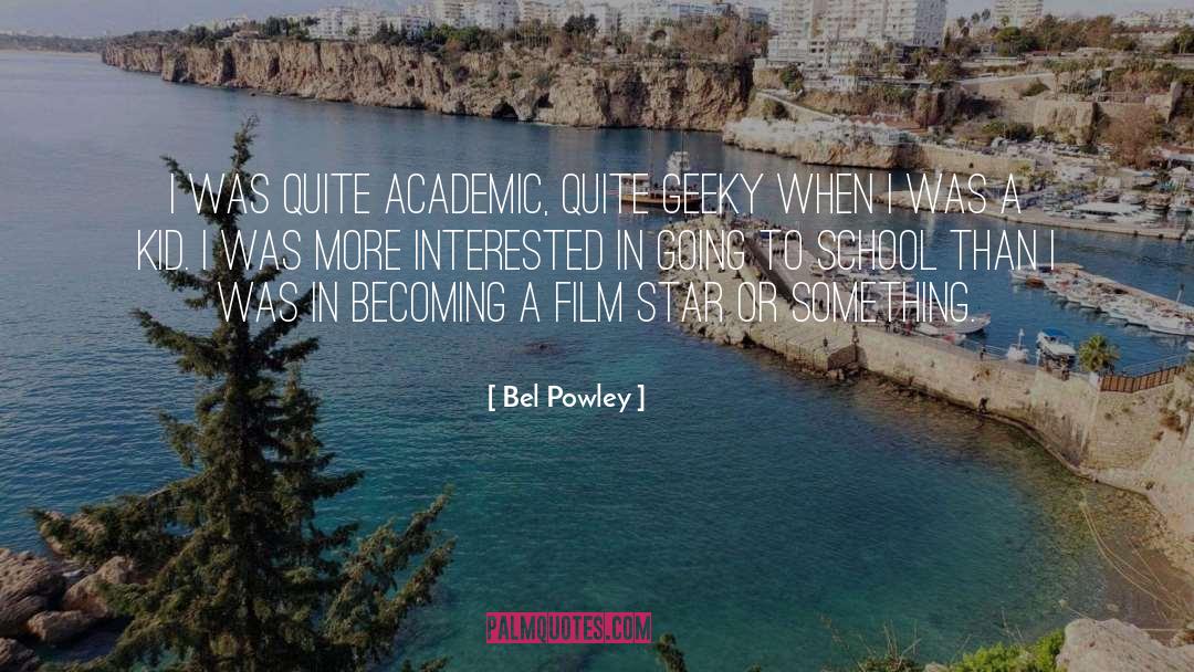 Bel Powley Quotes: I was quite academic, quite