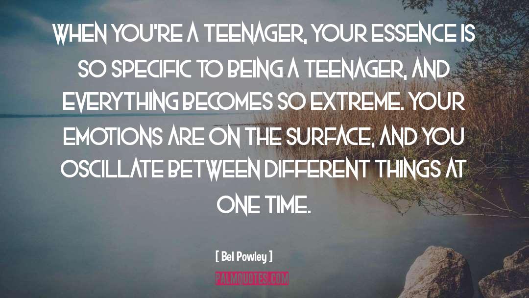 Bel Powley Quotes: When you're a teenager, your