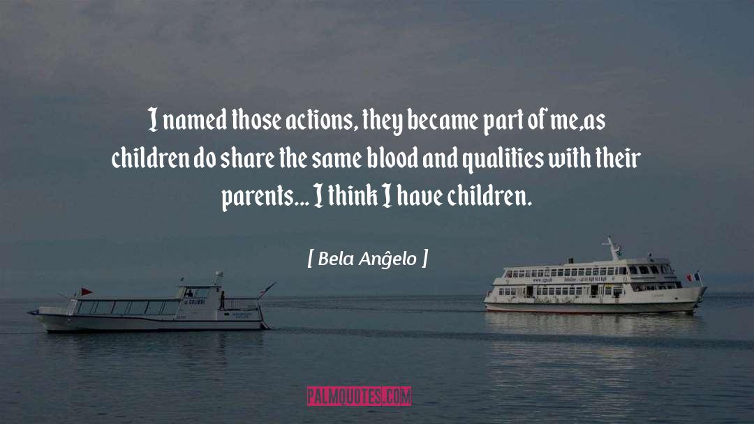 Bela Anĝelo Quotes: I named those actions, they