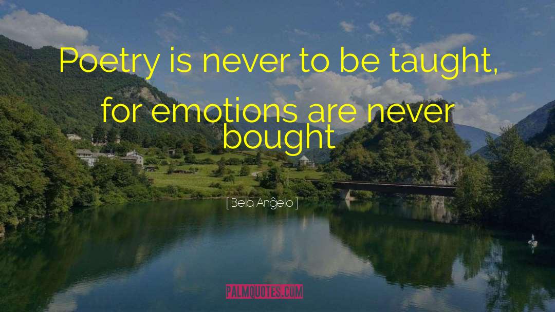 Bela Anĝelo Quotes: Poetry is never to be
