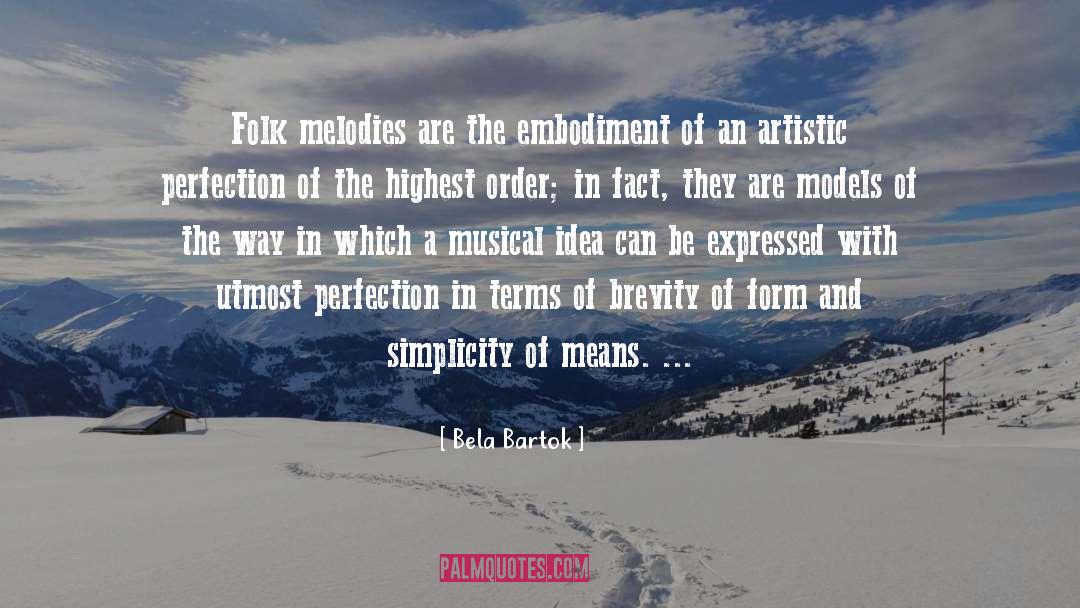Bela Bartok Quotes: Folk melodies are the embodiment