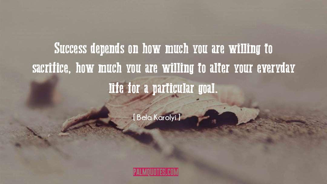 Bela Karolyi Quotes: Success depends on how much