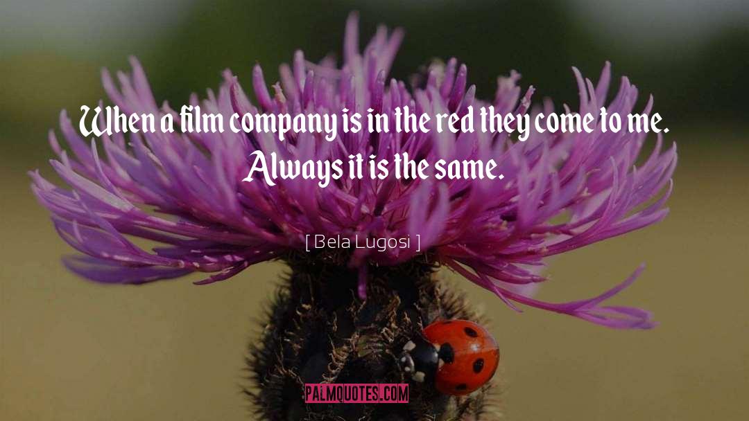 Bela Lugosi Quotes: When a film company is