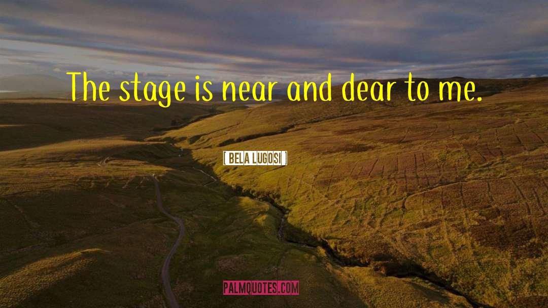 Bela Lugosi Quotes: The stage is near and