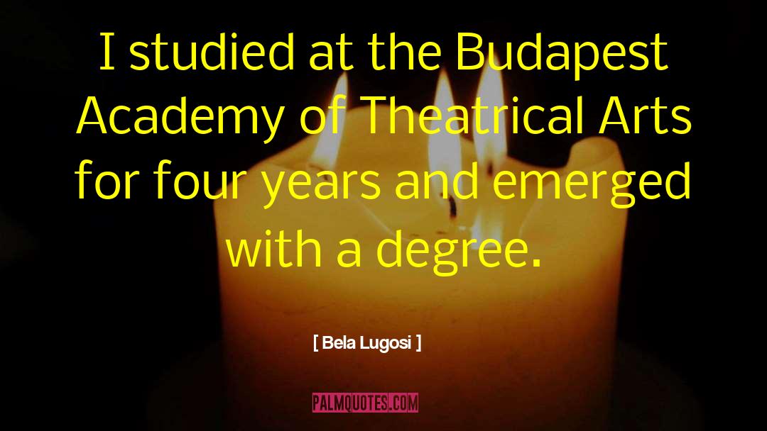 Bela Lugosi Quotes: I studied at the Budapest