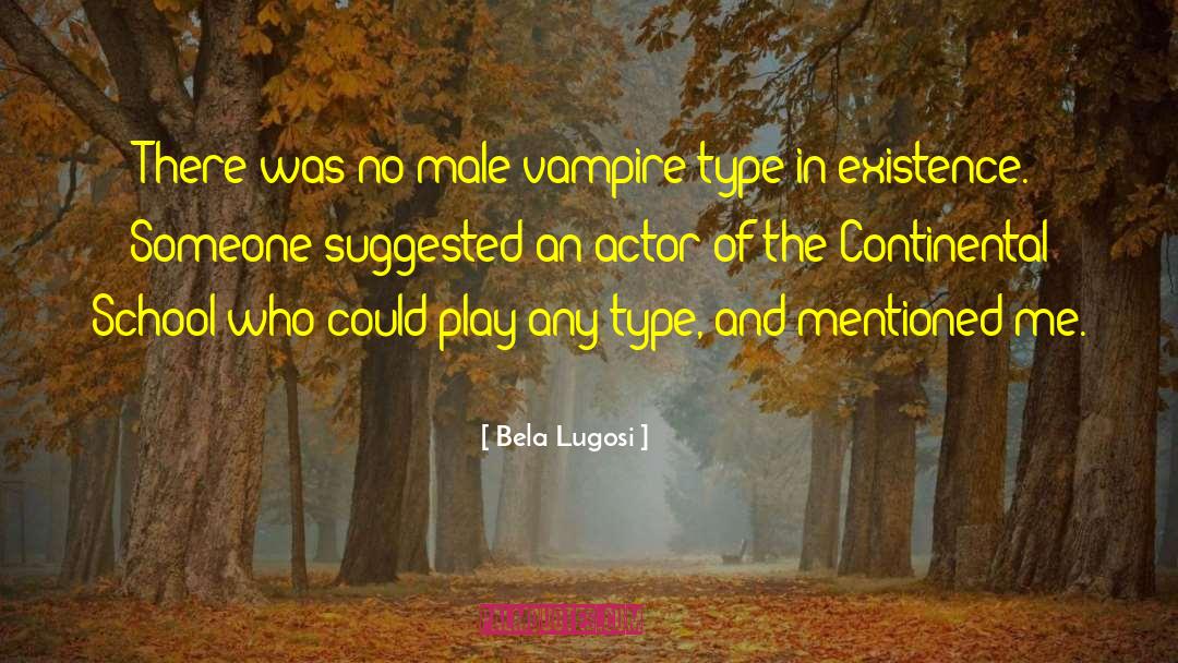 Bela Lugosi Quotes: There was no male vampire