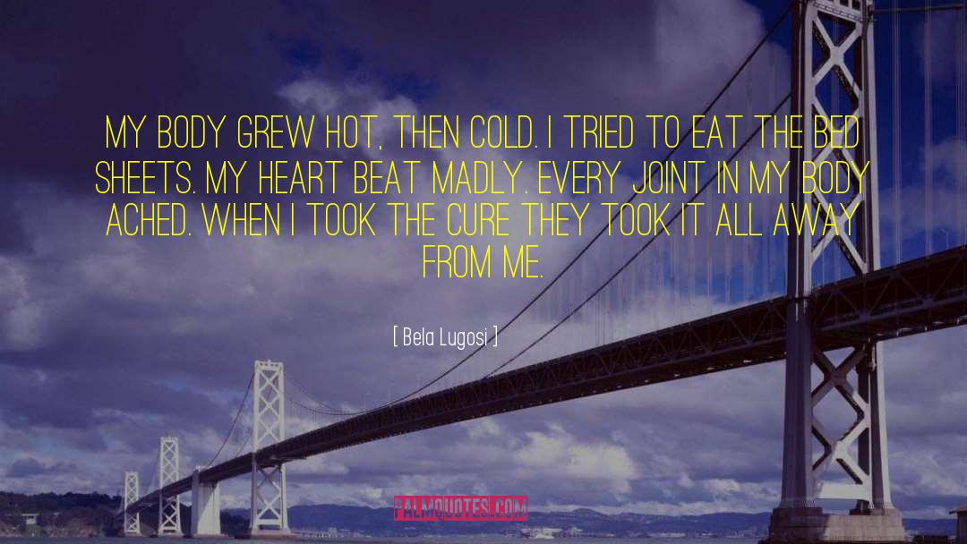 Bela Lugosi Quotes: My body grew hot, then